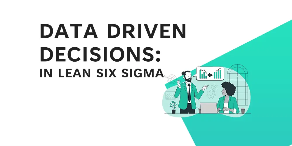 Data Driven Decision Making - In Lean Six SIgma - Feature Image - Learnleansigma