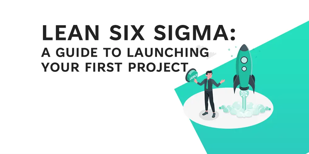 Lean Six Sigma - How to Start you first project - LearnLeanSigma