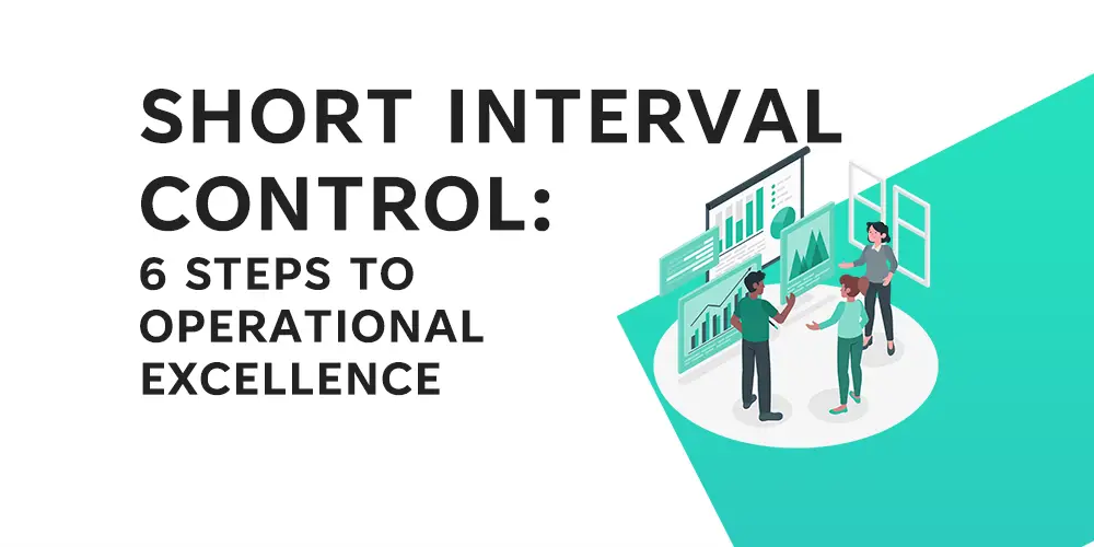 Short Interval Control -6 Steps to Operational Excellence - Feature Image - LearnLeanSigma