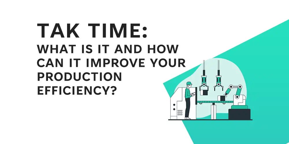 Tak Time - How Can It Improve Your Production Efficiency - Feature Image - Learnleansigma