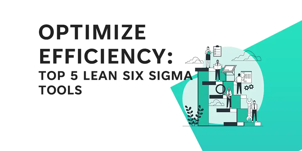 Optimize Efficiency- Top 5 Lean Six Sigma Tools - Feature image - Learn Lean Sigma